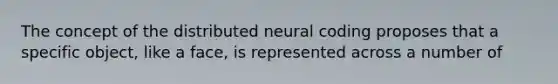 The concept of the distributed neural coding proposes that a specific object, like a face, is represented across a number of