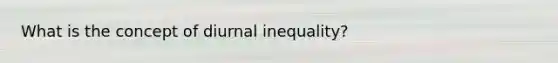 What is the concept of diurnal inequality?