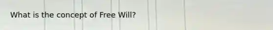 What is the concept of Free Will?