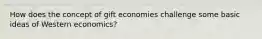 How does the concept of gift economies challenge some basic ideas of Western economics?