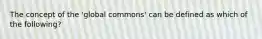 The concept of the 'global commons' can be defined as which of the following?