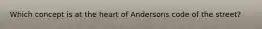 Which concept is at the heart of Andersons code of the street?