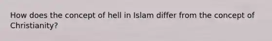 How does the concept of hell in Islam differ from the concept of Christianity?