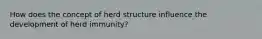 How does the concept of herd structure influence the development of herd immunity?