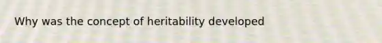 Why was the concept of heritability developed