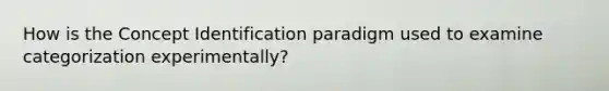 How is the Concept Identification paradigm used to examine categorization experimentally?