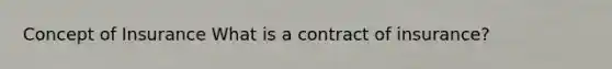 Concept of Insurance What is a contract of insurance?