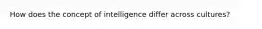 How does the concept of intelligence differ across cultures?