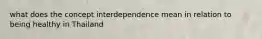 what does the concept interdependence mean in relation to being healthy in Thailand