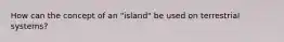 How can the concept of an "island" be used on terrestrial systems?