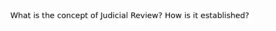 What is the concept of Judicial Review? How is it established?