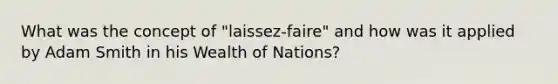 What was the concept of "laissez-faire" and how was it applied by Adam Smith in his Wealth of Nations?