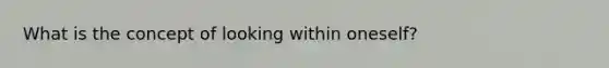 What is the concept of looking within oneself?