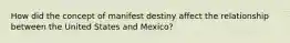 How did the concept of manifest destiny affect the relationship between the United States and Mexico?