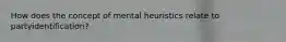 How does the concept of mental heuristics relate to partyidentification?