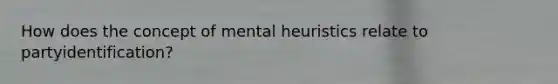 How does the concept of mental heuristics relate to partyidentification?