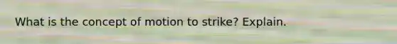 What is the concept of motion to strike? Explain.