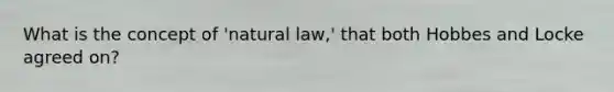 What is the concept of 'natural law,' that both Hobbes and Locke agreed on?