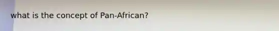 what is the concept of Pan-African?