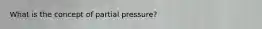 What is the concept of partial pressure?