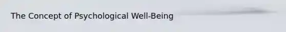 The Concept of Psychological Well-Being