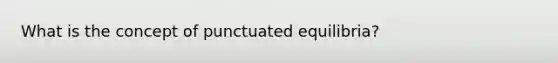 What is the concept of punctuated equilibria?