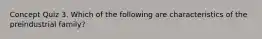 Concept Quiz 3. Which of the following are characteristics of the preindustrial family?