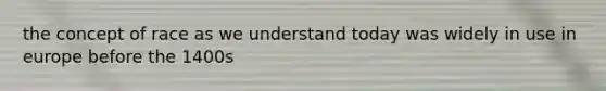 the concept of race as we understand today was widely in use in europe before the 1400s