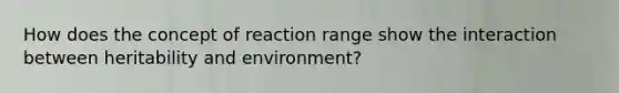 How does the concept of reaction range show the interaction between heritability and environment?