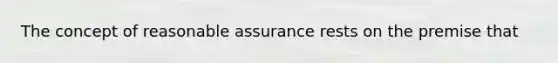 The concept of reasonable assurance rests on the premise that