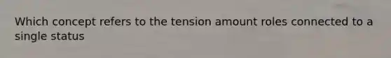 Which concept refers to the tension amount roles connected to a single status