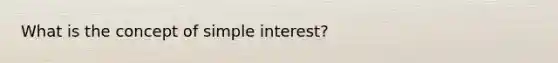 What is the concept of simple interest?