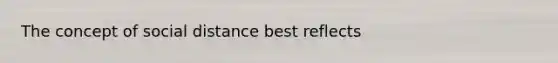 The concept of social distance best reflects