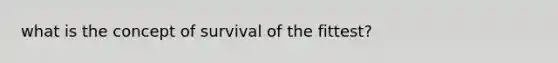 what is the concept of survival of the fittest?