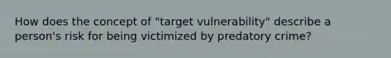 How does the concept of "target vulnerability" describe a person's risk for being victimized by predatory crime?