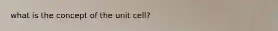 what is the concept of the unit cell?