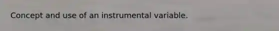 Concept and use of an instrumental variable.