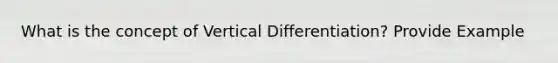 What is the concept of Vertical Differentiation? Provide Example