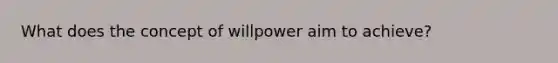 What does the concept of willpower aim to achieve?