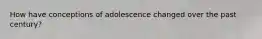 How have conceptions of adolescence changed over the past century?