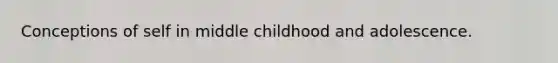 Conceptions of self in middle childhood and adolescence.