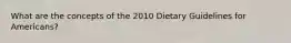 What are the concepts of the 2010 Dietary Guidelines for Americans?