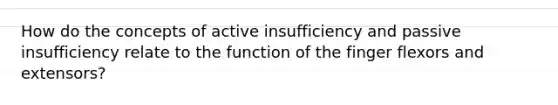 How do the concepts of active insufficiency and passive insufficiency relate to the function of the finger flexors and extensors?