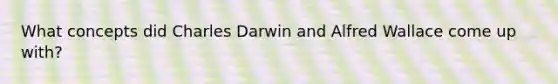 What concepts did Charles Darwin and Alfred Wallace come up with?