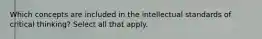 Which concepts are included in the intellectual standards of critical thinking? Select all that apply.