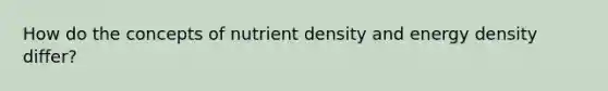 How do the concepts of nutrient density and energy density differ?