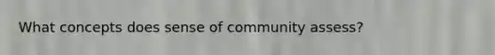 What concepts does sense of community assess?