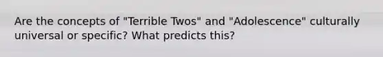 Are the concepts of "Terrible Twos" and "Adolescence" culturally universal or specific? What predicts this?