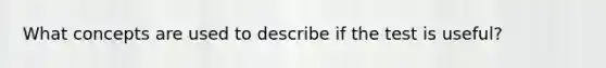 What concepts are used to describe if the test is useful?