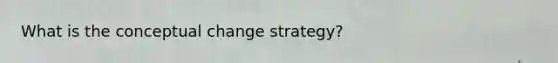 What is the conceptual change strategy?